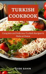 Turkish Cookbook : Complete and Delicious Turkish Recipes to Make at Home【電子書籍】[ Sude Sahin ]