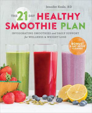 The 21-Day Healthy Smoothie Plan Invigorating Smoothies & Daily Support for Wellness & Weight Lo..