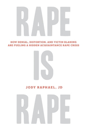 Rape Is Rape How Denial, Distortion, and Victim Blaming Are Fueling a Hidden Acquaintance Rape Crisis