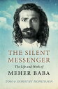 The Silent Messenger The Life and Work of Meher Baba【電子書籍】 Tom Hopkinson
