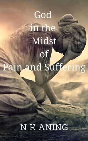 God in the Midst of Pain and Suffering