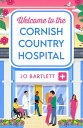 Welcome To The Cornish Country Hospital The start of a BRAND NEW emotional series from the bestselling author of The Cornish Midwife, Jo Bartlett for 2024【電子書籍】[ Jo Bartlett ]