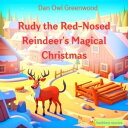 Dreamy Adventures: Rudy the Red-Nosed Reindeer's Magical Christmas A Heartwarming Bedtime Story for Children Ages 3-6【電子書籍】[ Dan Owl Greenwood ]