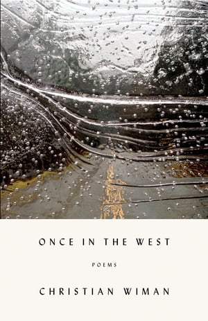 Once in the West Poems【電子書籍】[ Christian Wiman ]