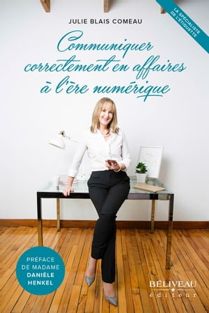 Communiquer correctement en affaires ? l'?re num?riqueŻҽҡ[ Julie Blais Comeau ]