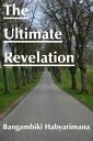 The Ultimate Revelation【電子書籍】[ Bangambiki Habyarimana ]