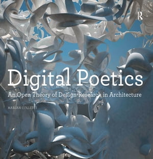Digital Poetics An Open Theory of Design-Research in Architecture