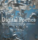 Digital Poetics An Open Theory of Design-Research in Architecture【電子書籍】 Marjan Colletti