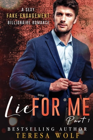 Lie For Me: A Sexy Fake Engagement Billionaire Romance (Part 1)