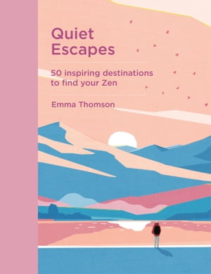 Quiet Escapes 50 inspiring destinations to find your Zen【電子書籍】[ Emma Thomson ]