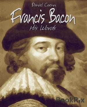 Francis Bacon His Words【電子書籍】[ Danie