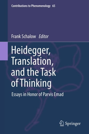 Heidegger, Translation, and the Task of Thinking Essays in Honor of Parvis Emad【電子書籍】