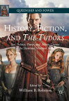 History, Fiction, and The Tudors Sex, Politics, Power, and Artistic License in the Showtime Television Series【電子書籍】