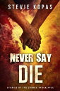 Never Say Die Stories of the Zombie Apocalypse【電子書籍】 Stevie Kopas