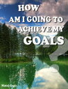 ŷKoboŻҽҥȥ㤨How Am I Going to Achieve My GoalsŻҽҡ[ Matej Grgic ]פβǤʤ132ߤˤʤޤ