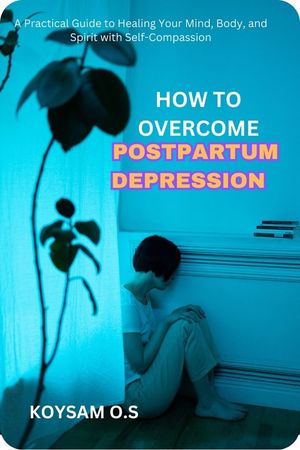 HOW TO OVERCOME POSTPARTUM DEPRESSION