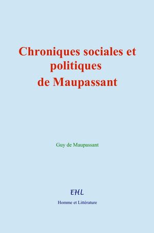 Chroniques sociales et politiques de Maupassant【電子書籍】[ Guy de Maupassant ]
