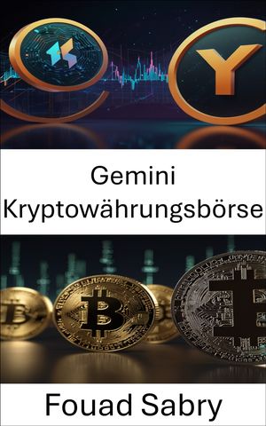Gemini Kryptow?hrungsb?rse Die Zukunft digitaler Verm?genswerte und sicherer Transaktionen erschlie?en【電子書籍】[ Fouad Sabry ]