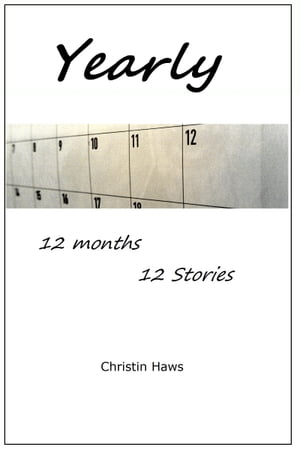 ŷKoboŻҽҥȥ㤨Yearly: A Collection of 12 Short StoriesŻҽҡ[ Christin Haws ]פβǤʤ263ߤˤʤޤ