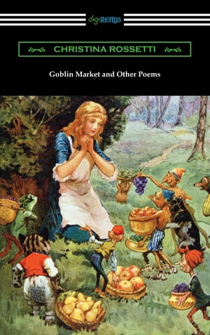 Goblin Market and Other Poems【電子書籍】[ Christina Rossetti ]
