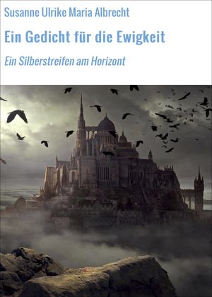 Ein Gedicht f?r die Ewigkeit Ein Silberstreifen am Horizont