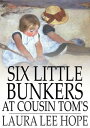 Six Little Bunkers at Cousin Tom's【電子書籍】[ Laura Lee Hope ]