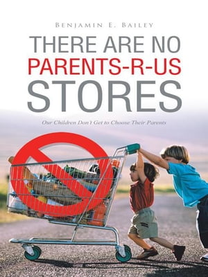 There Are No Parents-R-Us Stores