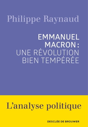 Emmanuel Macron : une r?volution bien temp?r?e