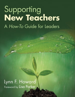 Supporting New Teachers A How-To Guide for Leaders【電子書籍】[ Lynn F. Howard ]
