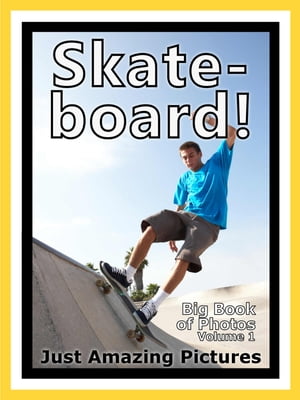 Just Skateboard Photos! Big Book of Photographs & Pictures of Skateboarding Skateboarders, Vol. 1