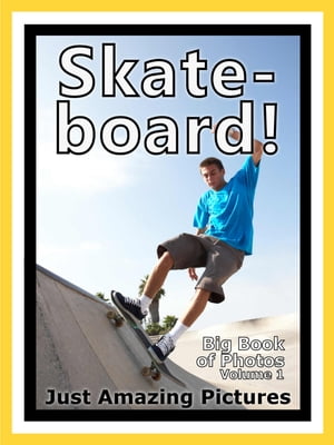 Just Skateboard Photos! Big Book of Photographs & Pictures of Skateboarding Skateboarders, Vol. ..