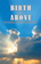 Birth from Above Its Meaning, Necessity and Attainment【電子書籍】[ Silvanus Oluoch ]