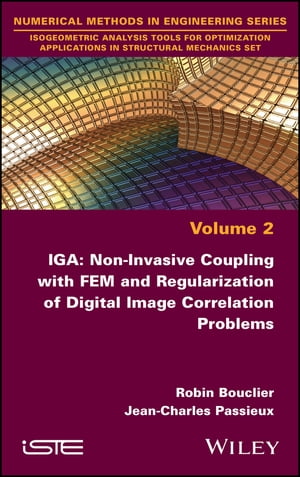 IGA: Non-Invasive Coupling with FEM and Regularization of Digital Image Correlation Problems, Volume 2