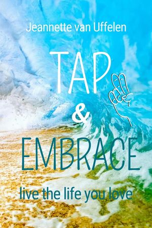 Tap & Embrace - Live The Life You Love