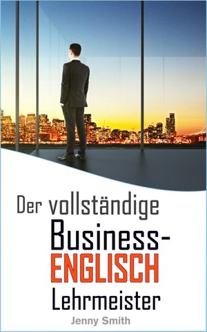 Der vollst?ndige Business-Englisch Lehrmeister【電子書籍】[ Jenny Smith ]