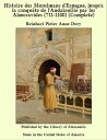 Histoire des Musulmans d'Espagne, jusqu'a la conqu?te de l'Andalouisie par les Almoravides (711-1100) (Complete)