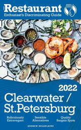 2022 Clearwater / St. Petersburg - The Restaurant Enthusiast’s Discriminating Guide【電子書籍】[ Andrew Delaplaine ]