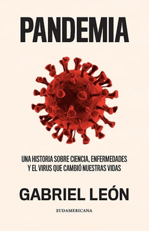 Pandemia Una historia sobre ciencia, enfermedades y el virus que cambi? nuestras vidas