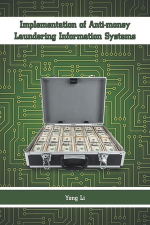 Implementation of Anti-Money Laundering Information Systems【電子書籍】[ Yong Li ]