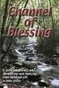 Channel of Blessing A Spiritual Journey into Identifying and Understanding Your ...