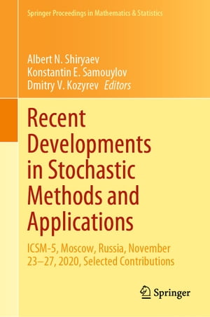 Recent Developments in Stochastic Methods and Applications ICSM-5, Moscow, Russia, November 23?27, 2020, Selected Contributions【電子書籍】
