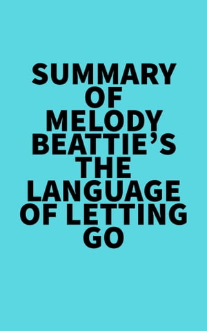 Summary of Melody Beattie 039 s The Language of Letting Go【電子書籍】 Everest Media