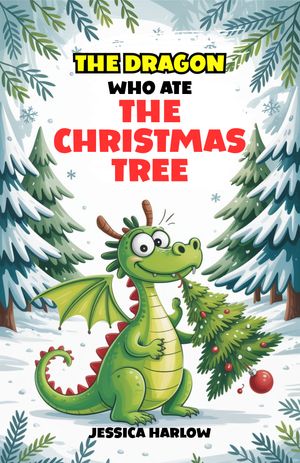 The Dragon Who Ate the Christmas Tree【電子書籍】[ Jessica Harlow ]