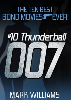 The Ten Best Bond Movies...Ever!