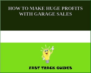 HOW TO MAKE HUGE PROFITS WITH GARAGE SALES
