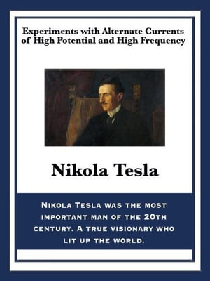 Experiments with Alternate Currents of High Potential and High Frequency【電子書籍】[ Nikola Tesla ]