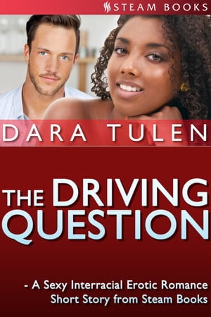 The Driving Question - A Sexy Interracial Erotic