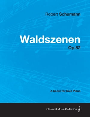 Waldszenen - A Score for Solo Piano Op.82