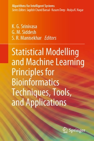 Statistical Modelling and Machine Learning Principles for Bioinformatics Techniques, Tools, and Applications【電子書籍】