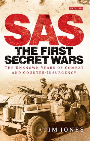 SAS: The First Secret Wars The Unknown Years of Combat and Counter-Insurgency